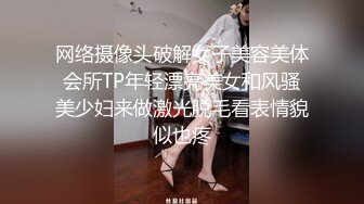 这些火辣身材的妹子欲望强烈嗷嗷猛操黑丝高跟美乳吸允